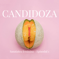 CANDIDOZA - Sanatatea feminina. EP. 01